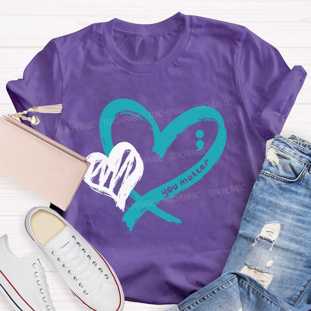 Heart And Hope You Truly Matter Teacher T-shirt
