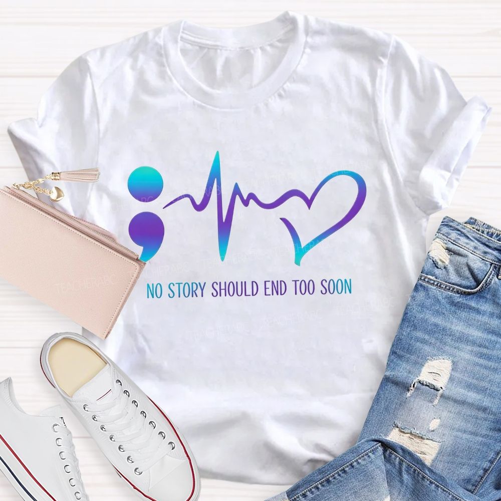 No Story Should End Too Soon Teacher T-shirt