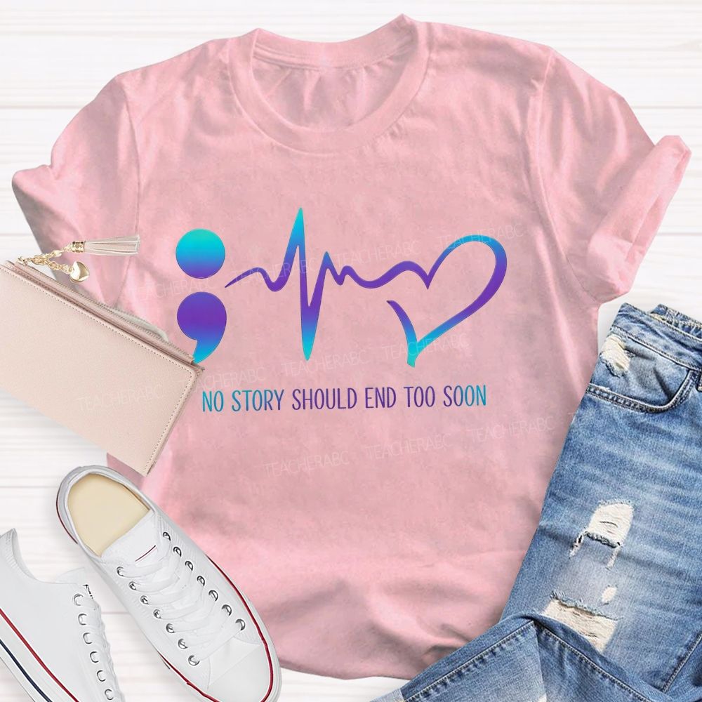 No Story Should End Too Soon Teacher T-shirt
