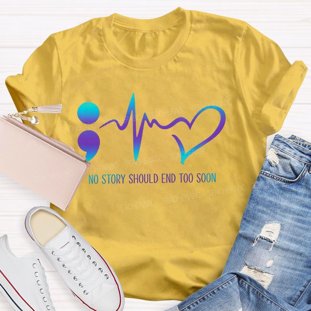 No Story Should End Too Soon Teacher T-shirt