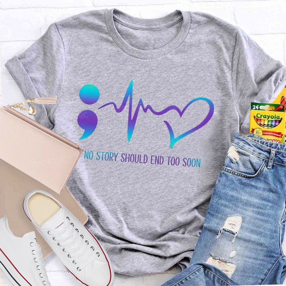 No Story Should End Too Soon Teacher T-shirt