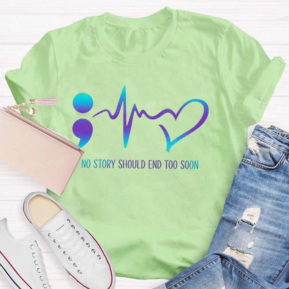 No Story Should End Too Soon Teacher T-shirt