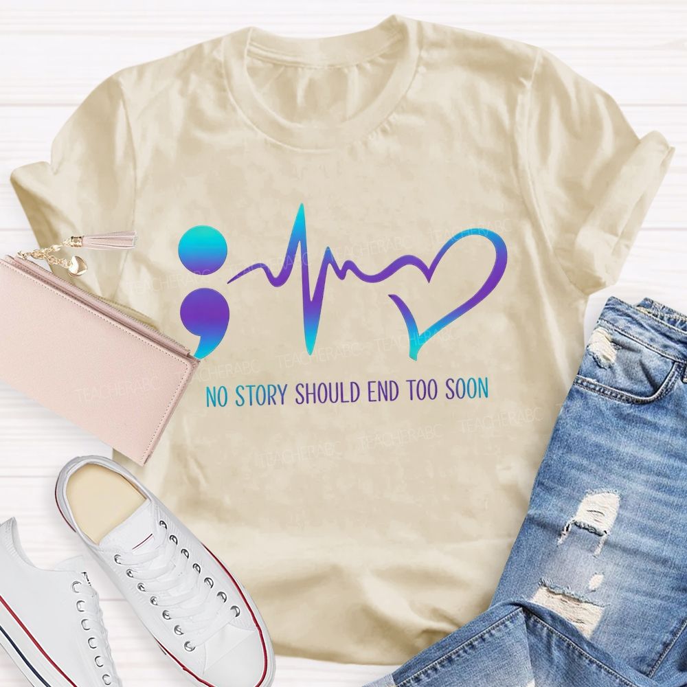 No Story Should End Too Soon Teacher T-shirt
