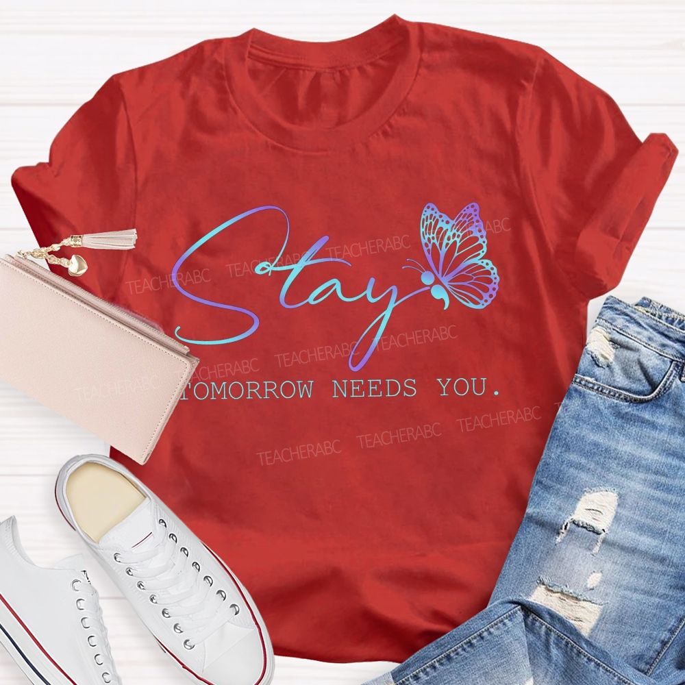 Stay Tomorrow Needs You Teacher T-shirt