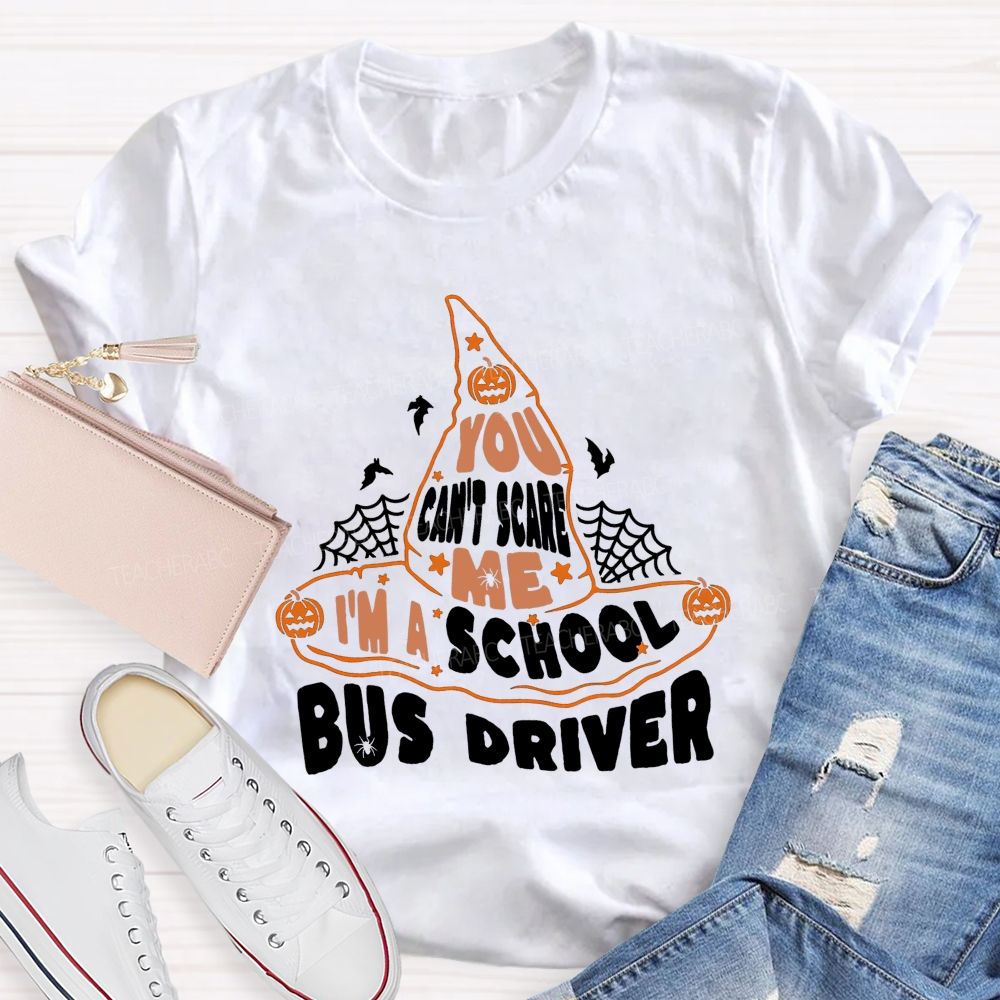 You Can'T Scare Me I'M A School Bus Driver Teacher T-shirt