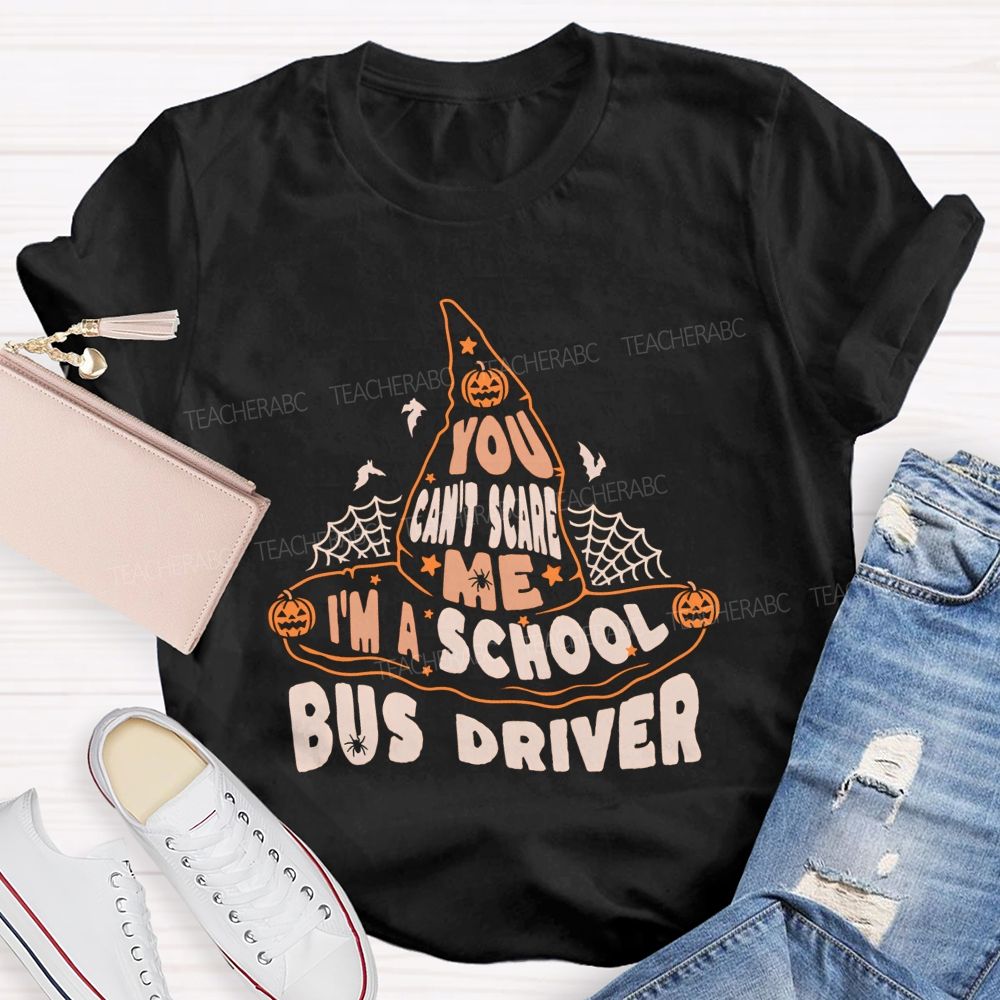 You Can'T Scare Me I'M A School Bus Driver Teacher T-shirt