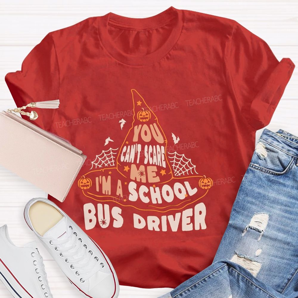 You Can'T Scare Me I'M A School Bus Driver Teacher T-shirt