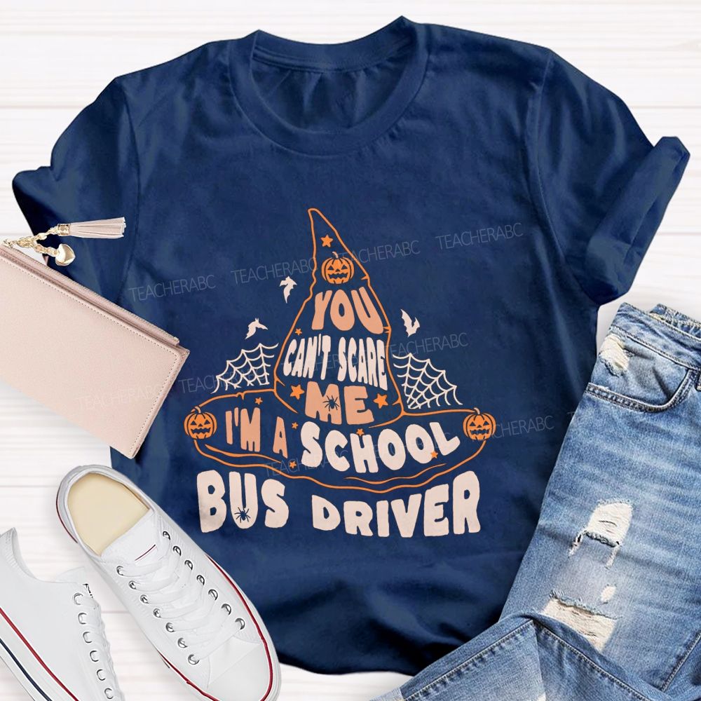 You Can'T Scare Me I'M A School Bus Driver Teacher T-shirt