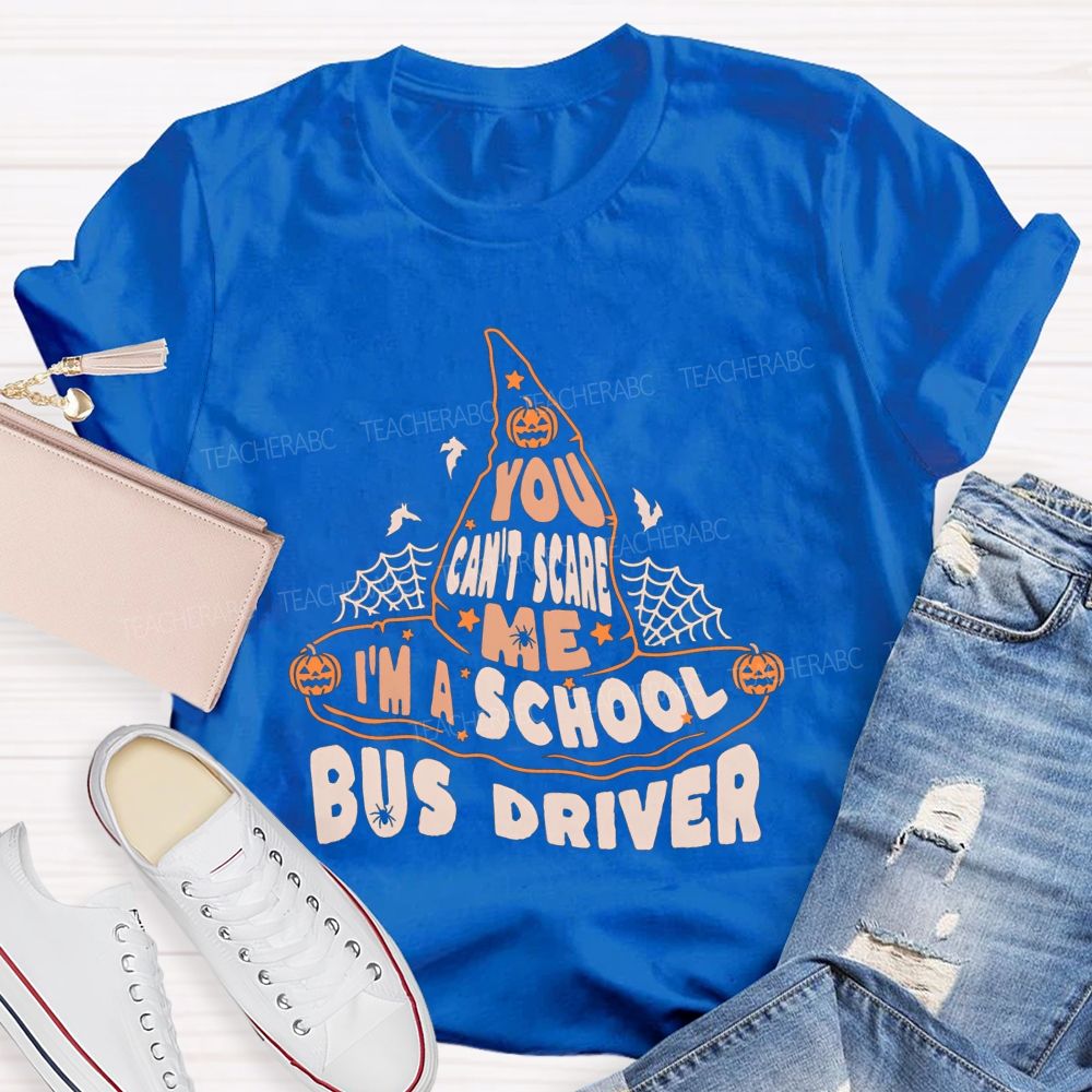 You Can'T Scare Me I'M A School Bus Driver Teacher T-shirt