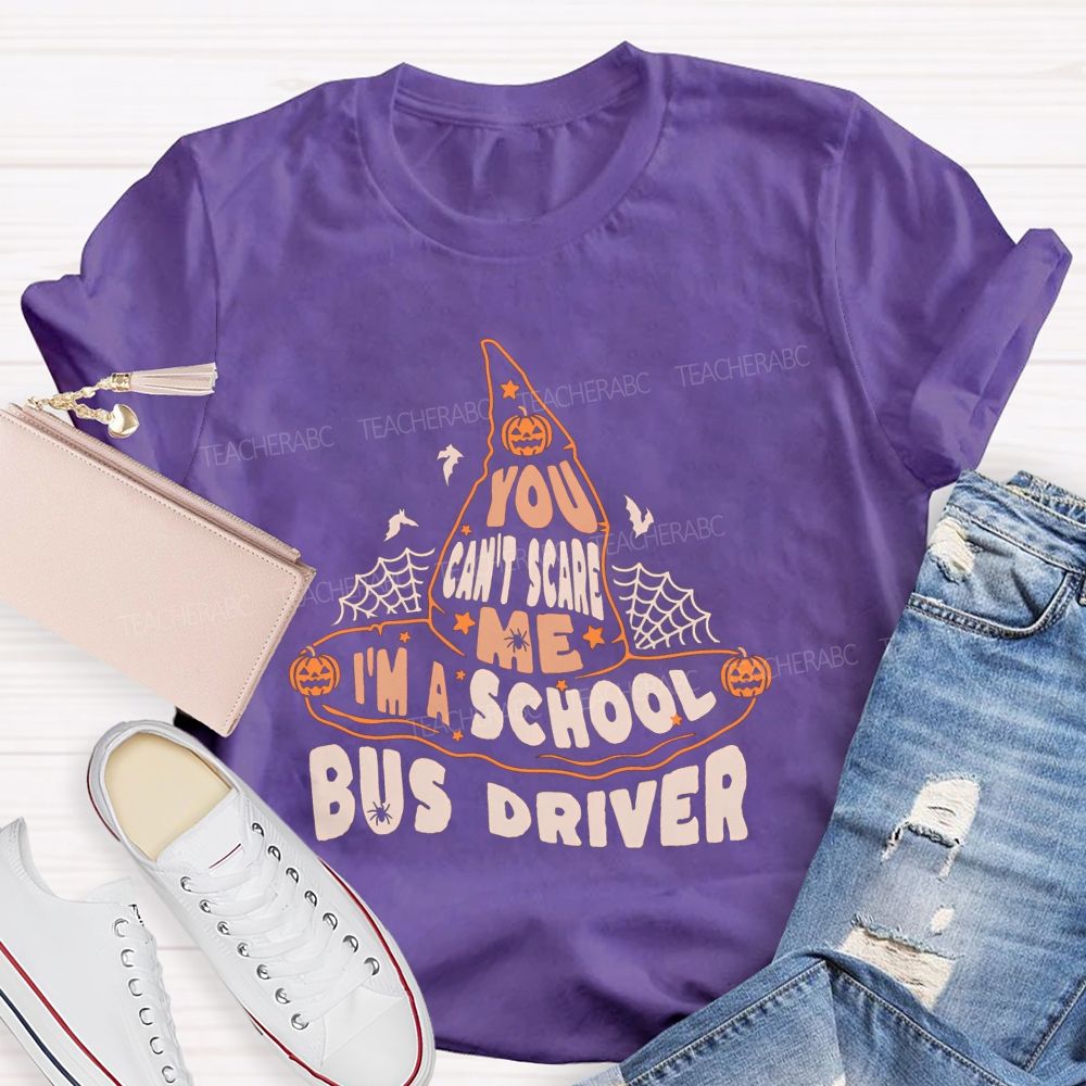 You Can'T Scare Me I'M A School Bus Driver Teacher T-shirt