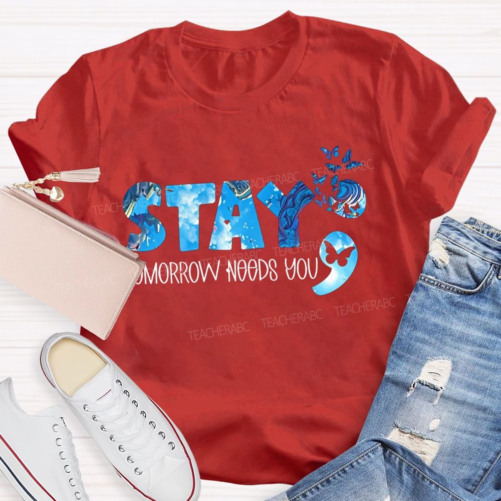 The Semicolon Promise Stay Tomorrow Needs You Teacher T-shirt