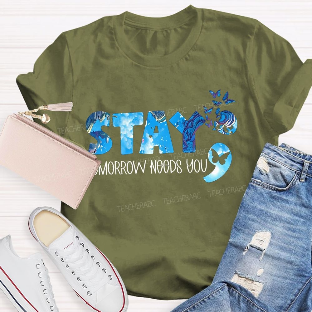 The Semicolon Promise Stay Tomorrow Needs You Teacher T-shirt