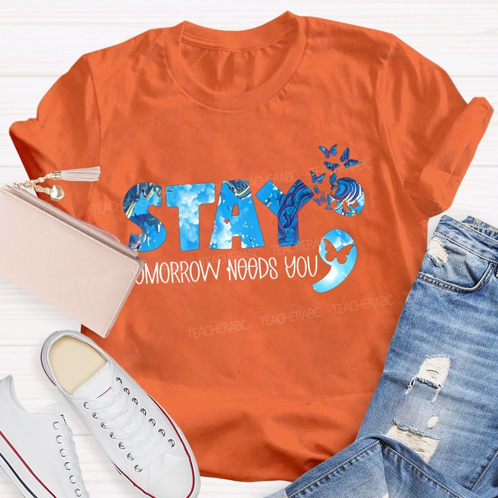 The Semicolon Promise Stay Tomorrow Needs You Teacher T-shirt