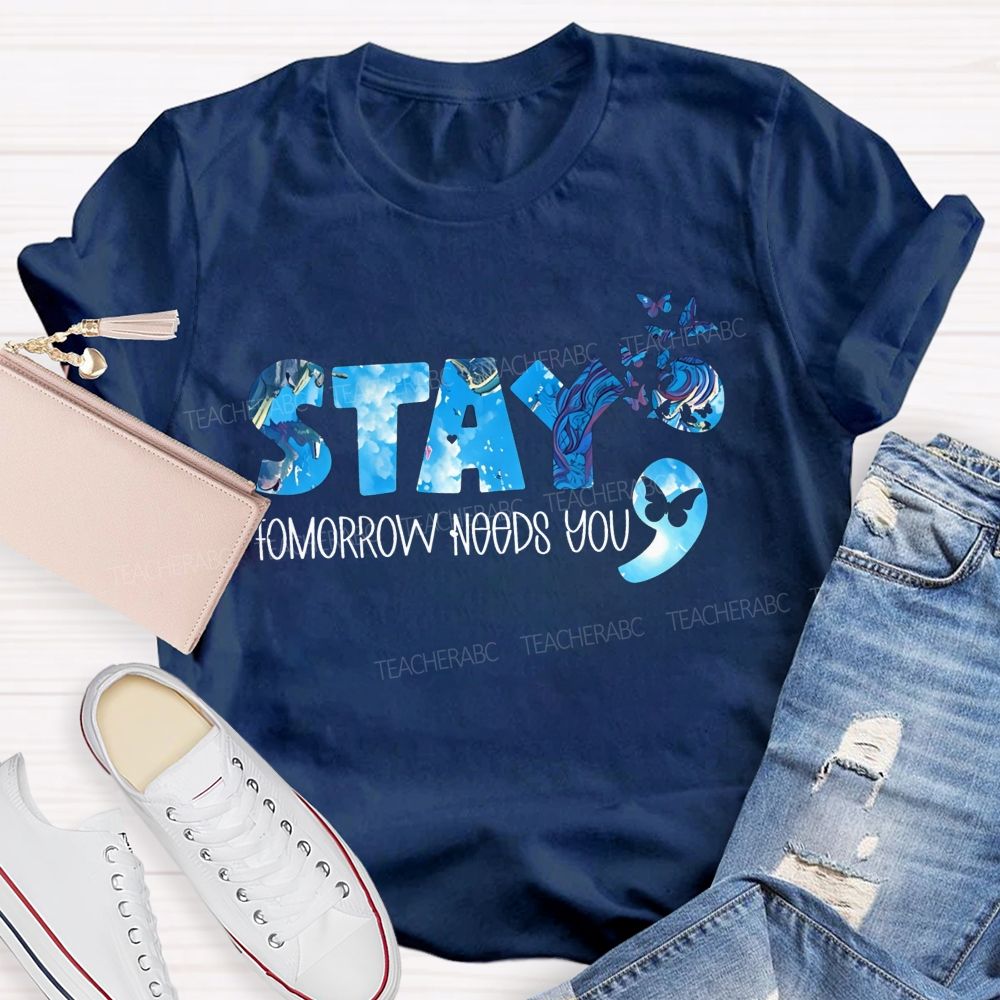 The Semicolon Promise Stay Tomorrow Needs You Teacher T-shirt