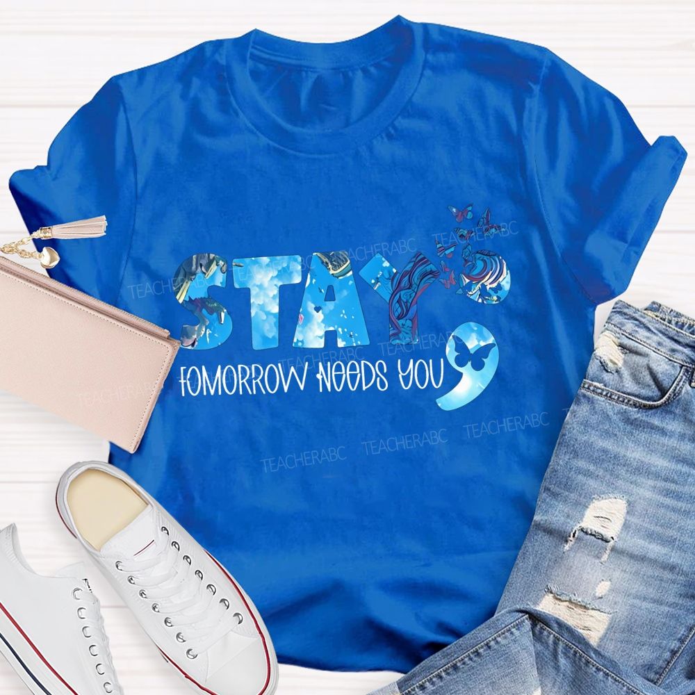 The Semicolon Promise Stay Tomorrow Needs You Teacher T-shirt