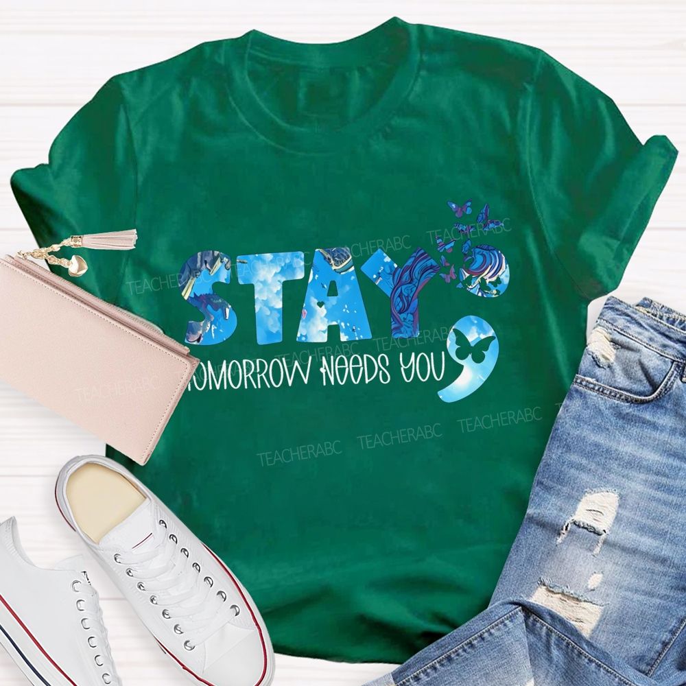 The Semicolon Promise Stay Tomorrow Needs You Teacher T-shirt