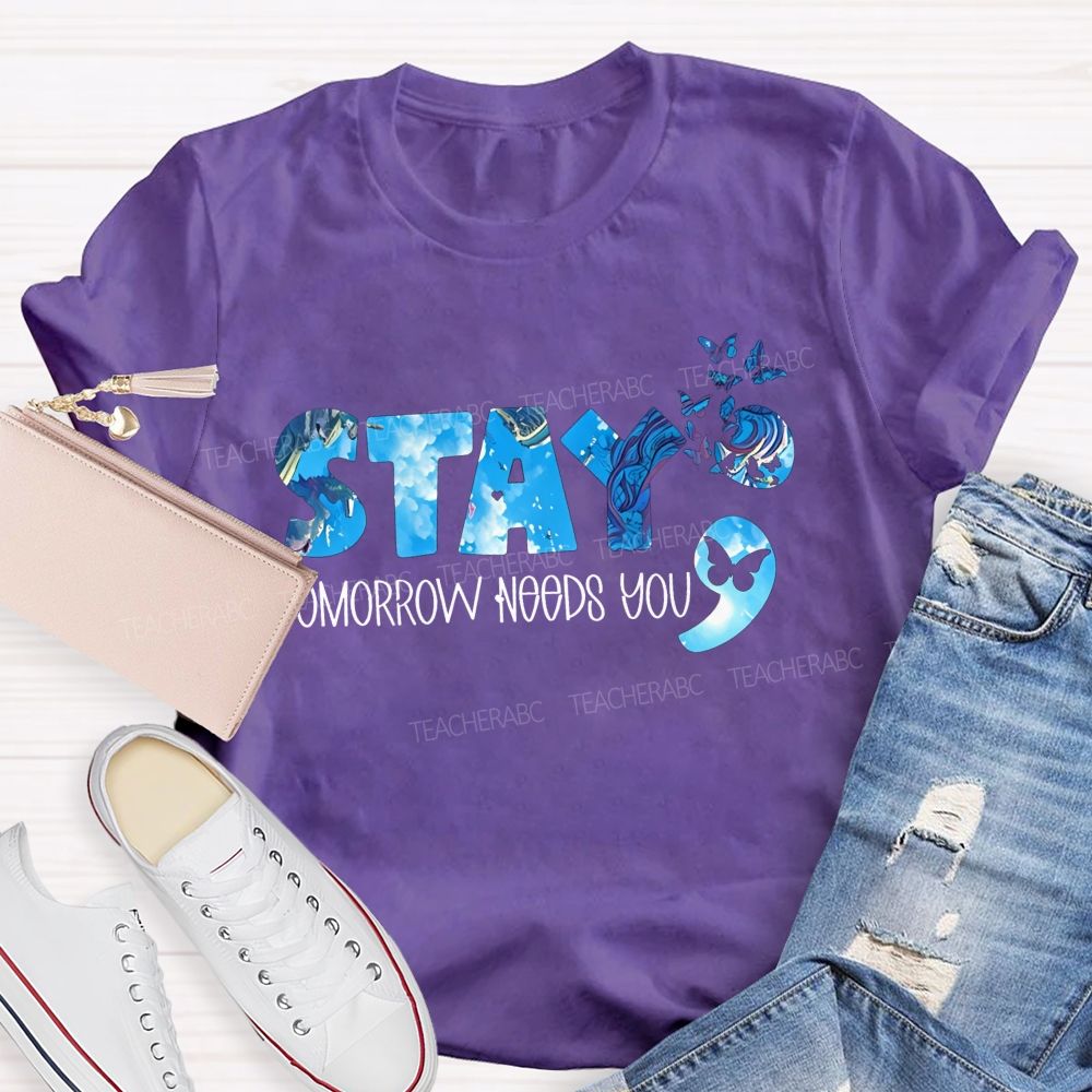 The Semicolon Promise Stay Tomorrow Needs You Teacher T-shirt