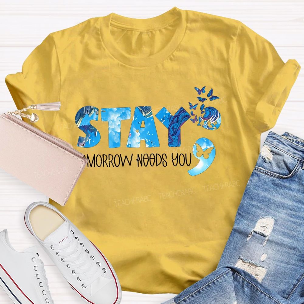 The Semicolon Promise Stay Tomorrow Needs You Teacher T-shirt
