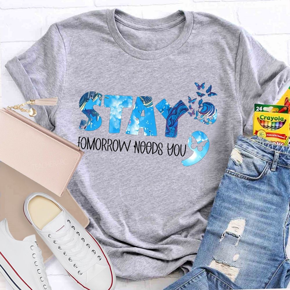 The Semicolon Promise Stay Tomorrow Needs You Teacher T-shirt