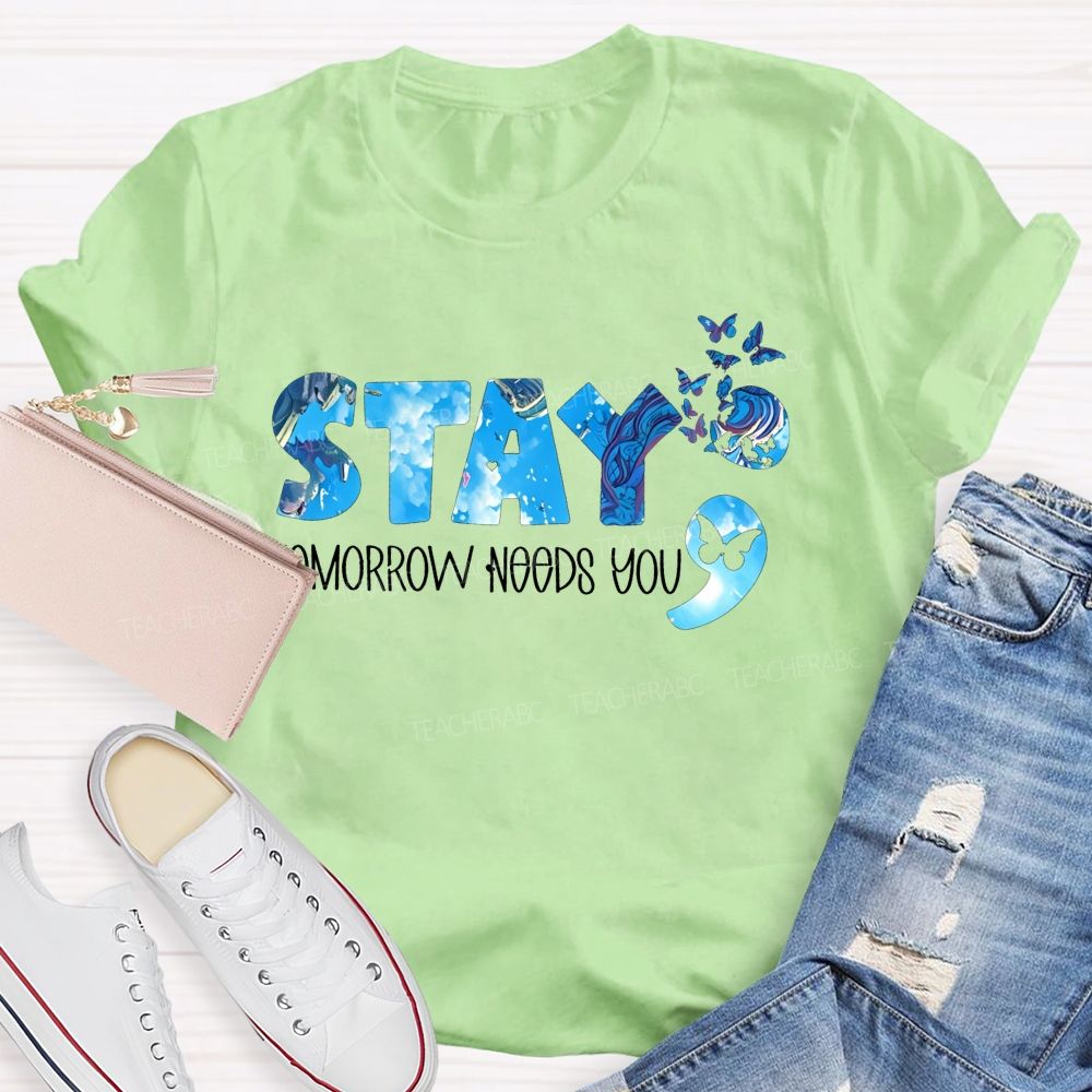 The Semicolon Promise Stay Tomorrow Needs You Teacher T-shirt