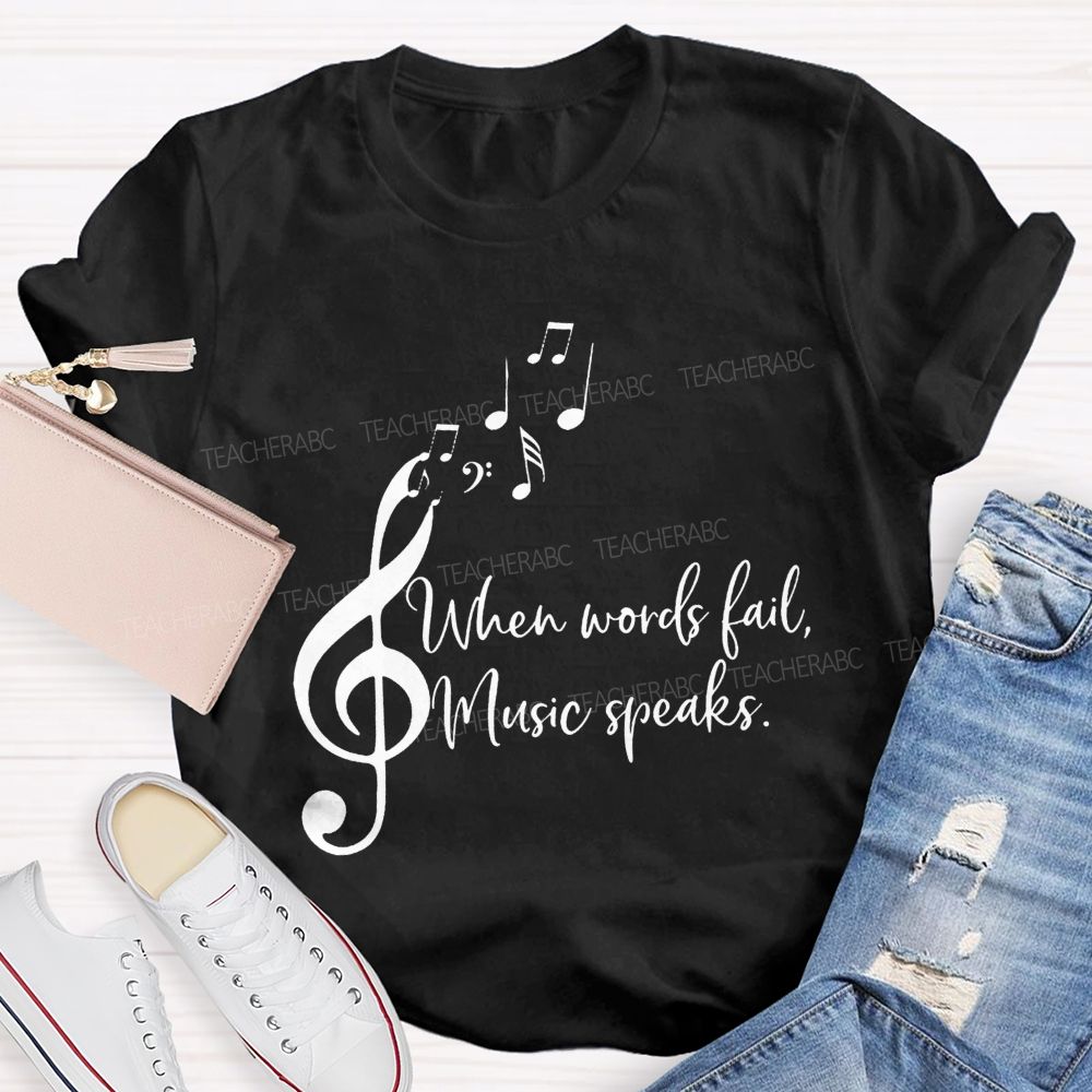 When Words Fail Music Speaks Music Teacher Soul Vibes Teacher T-shirt