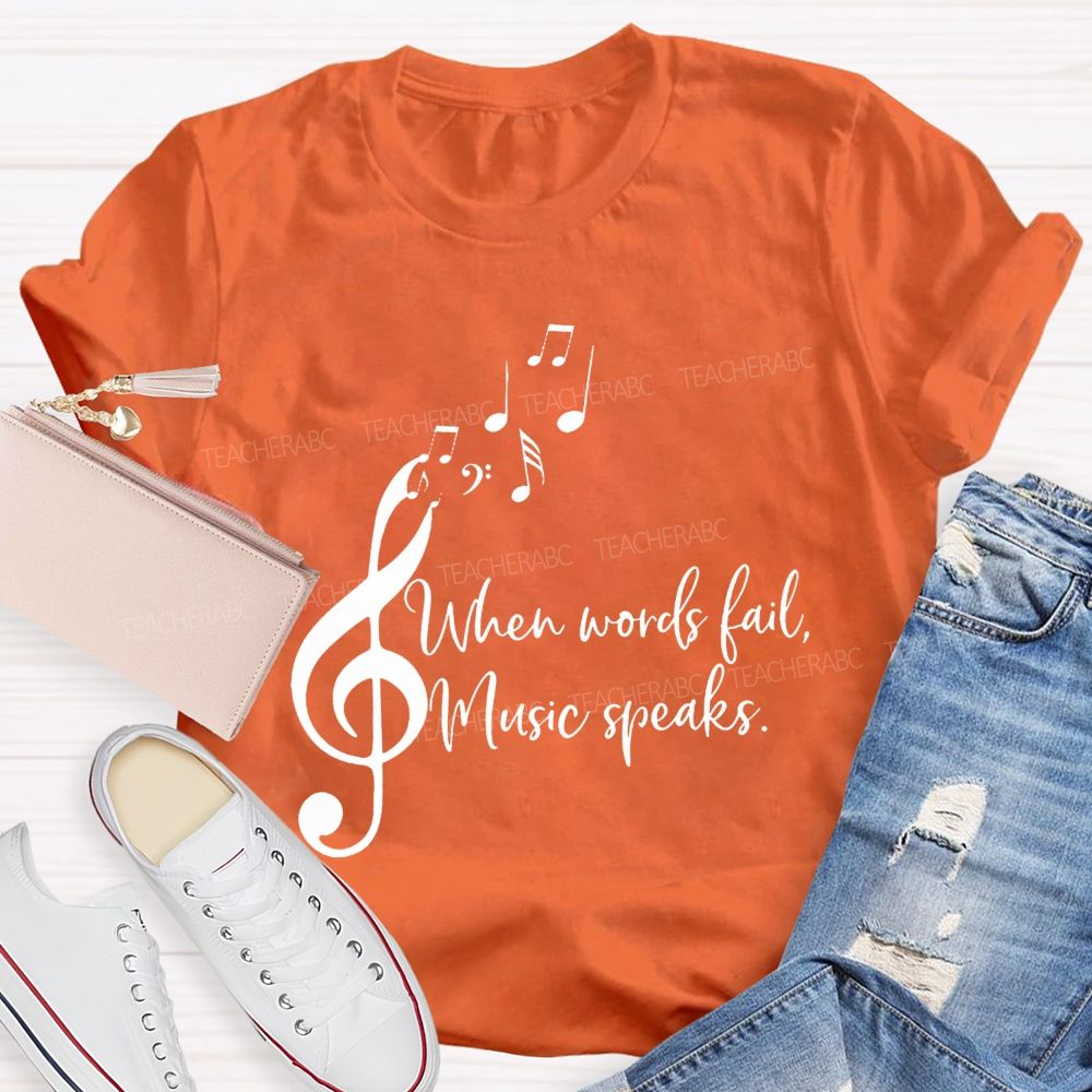 When Words Fail Music Speaks Music Teacher Soul Vibes Teacher T-shirt