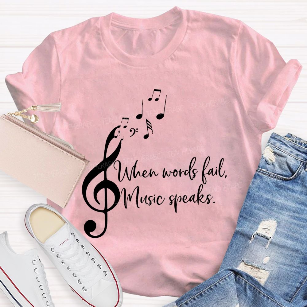 When Words Fail Music Speaks Music Teacher Soul Vibes Teacher T-shirt