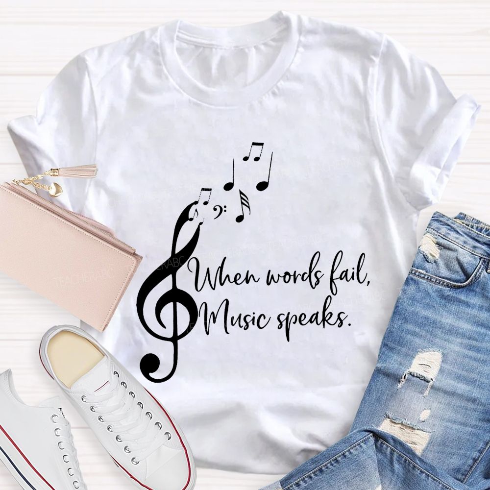 When Words Fail Music Speaks Music Teacher Soul Vibes Teacher T-shirt