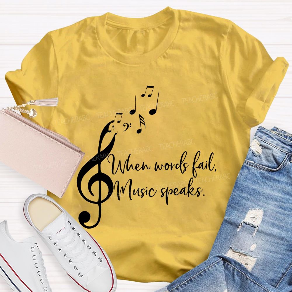 When Words Fail Music Speaks Music Teacher Soul Vibes Teacher T-shirt