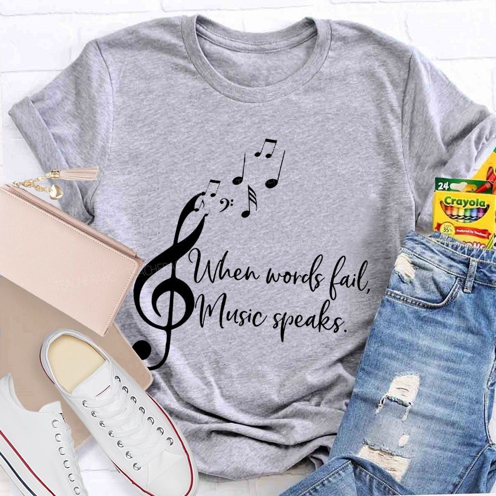 When Words Fail Music Speaks Music Teacher Soul Vibes Teacher T-shirt