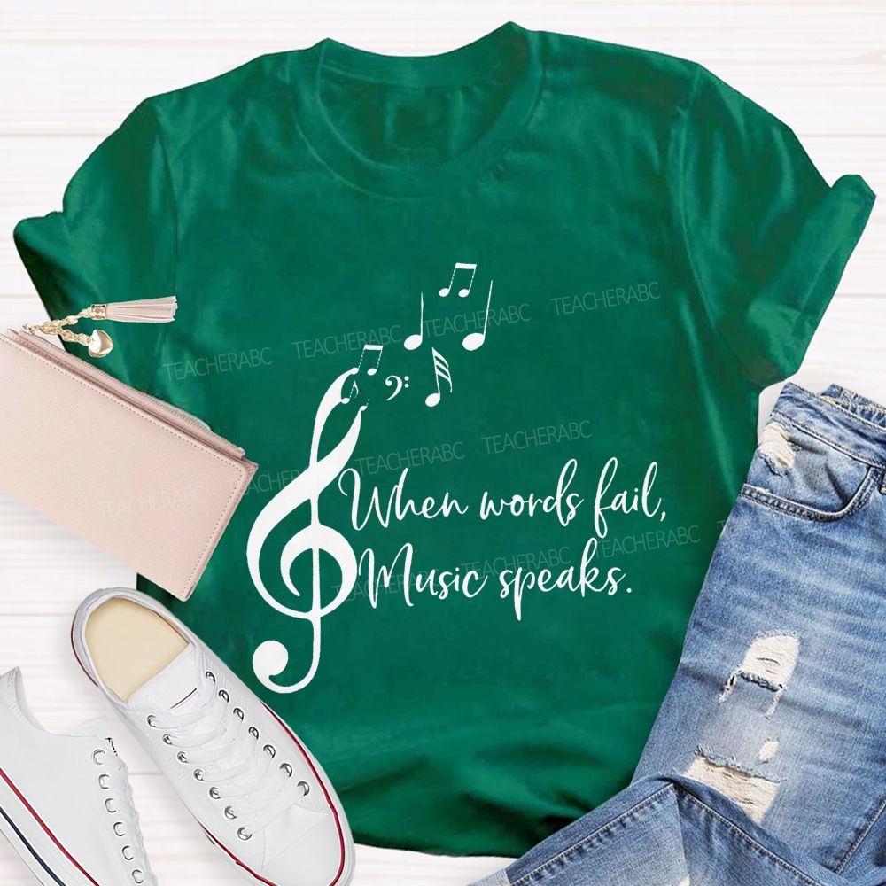 When Words Fail Music Speaks Music Teacher Soul Vibes Teacher T-shirt