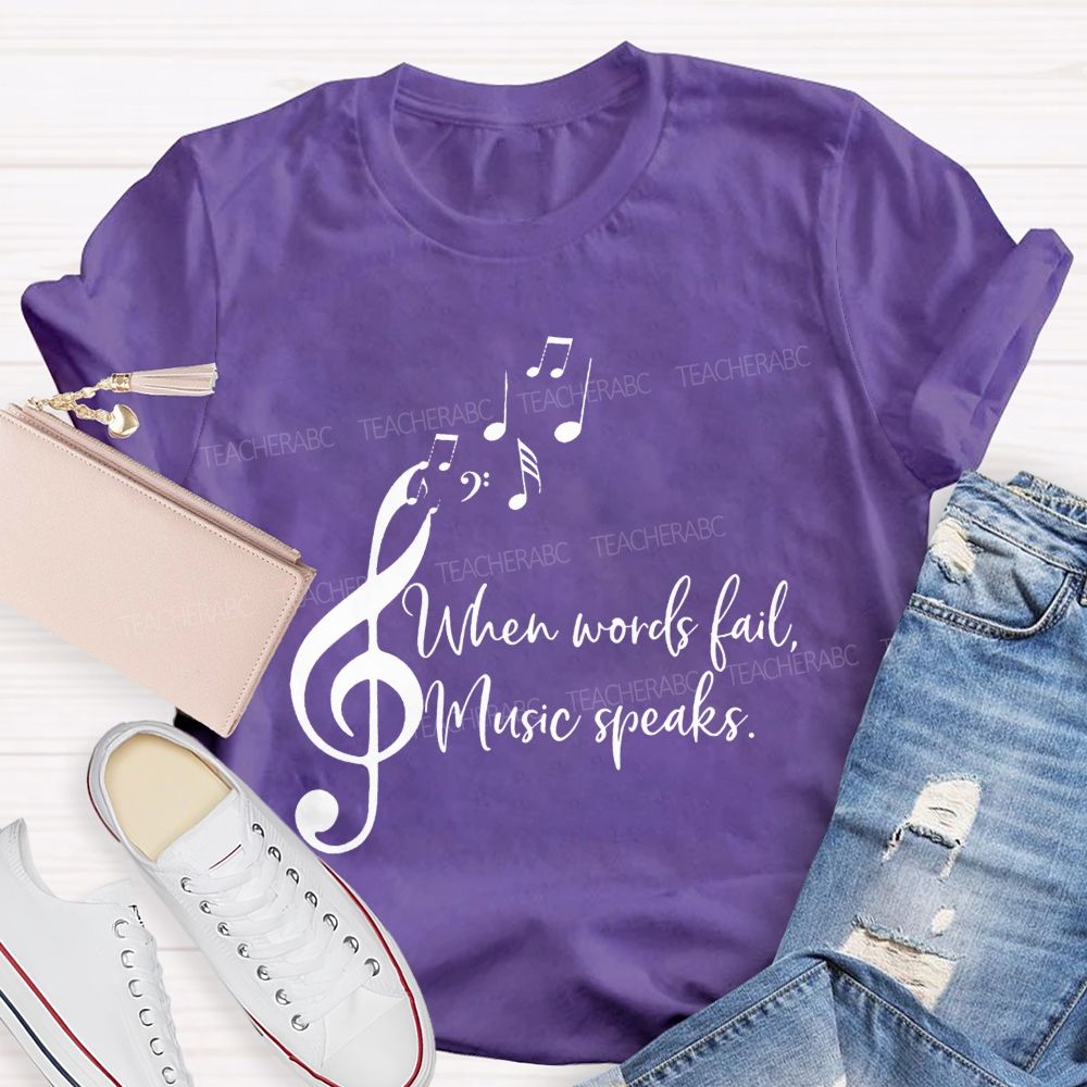 When Words Fail Music Speaks Music Teacher Soul Vibes Teacher T-shirt