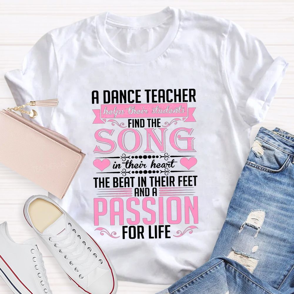A Dance Teacher Helps Their Students Find The Song In Their Heart Teacher T-shirt