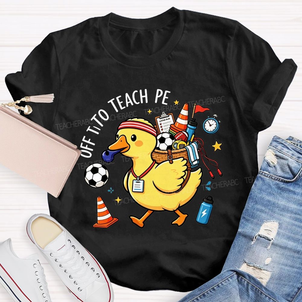 Off To Teach Pe Loaded Up And Ready For Class Teacher T-shirt