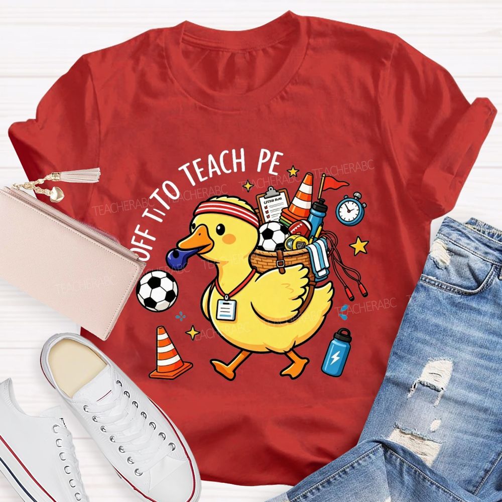 Off To Teach Pe Loaded Up And Ready For Class Teacher T-shirt