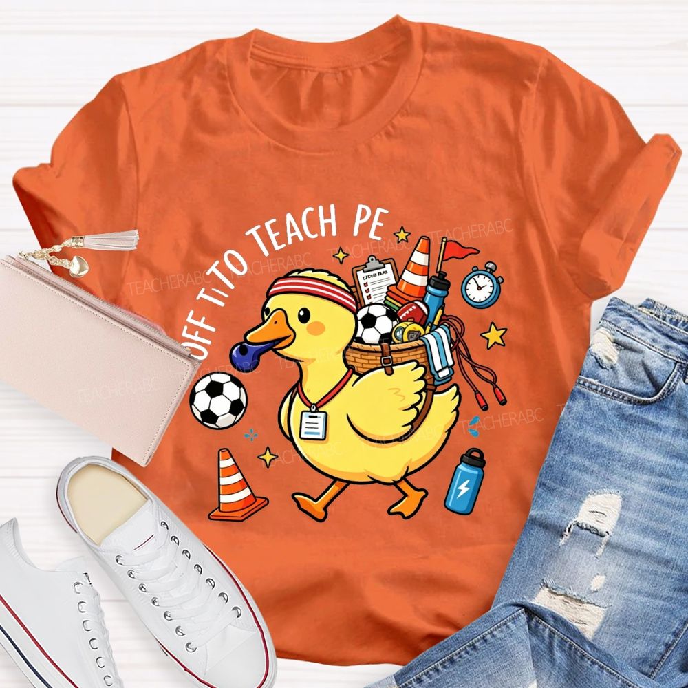 Off To Teach Pe Loaded Up And Ready For Class Teacher T-shirt