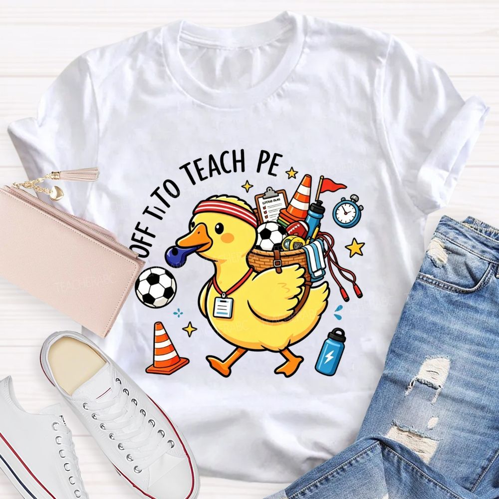 Off To Teach Pe Loaded Up And Ready For Class Teacher T-shirt