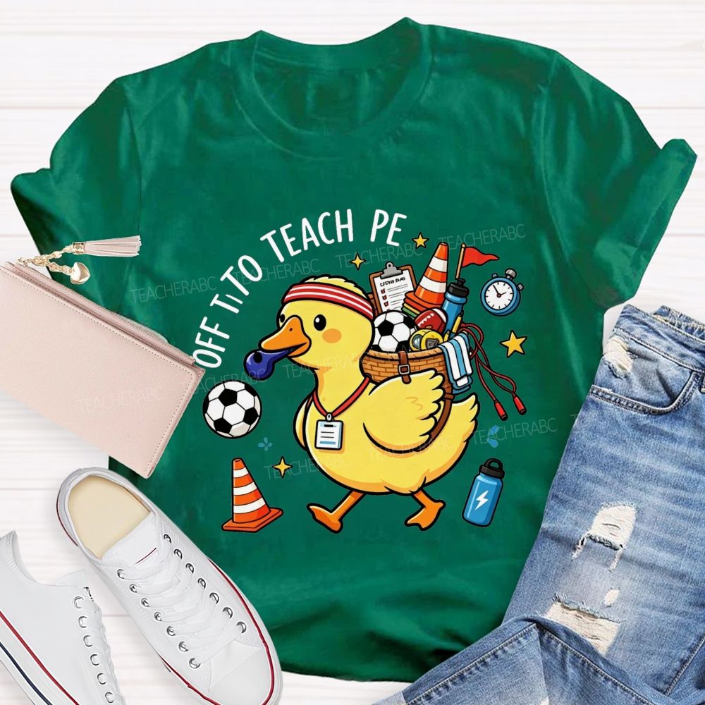 Off To Teach Pe Loaded Up And Ready For Class Teacher T-shirt