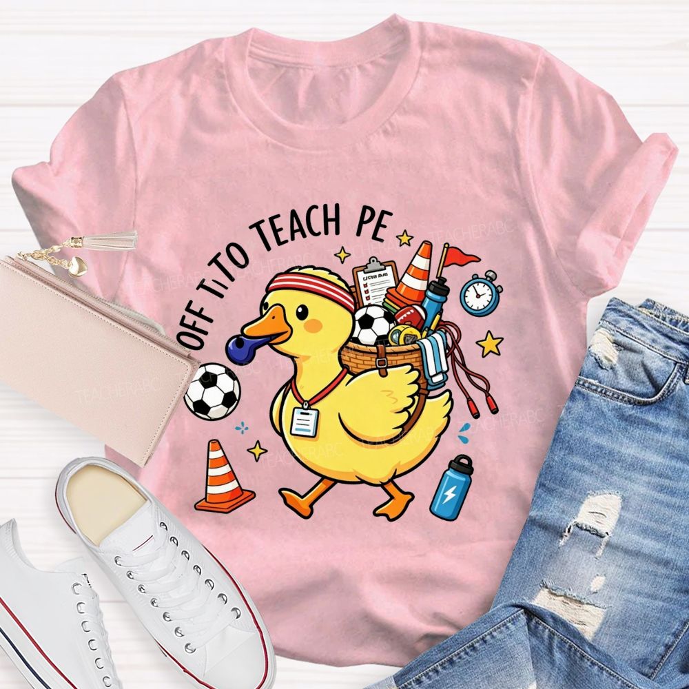 Off To Teach Pe Loaded Up And Ready For Class Teacher T-shirt