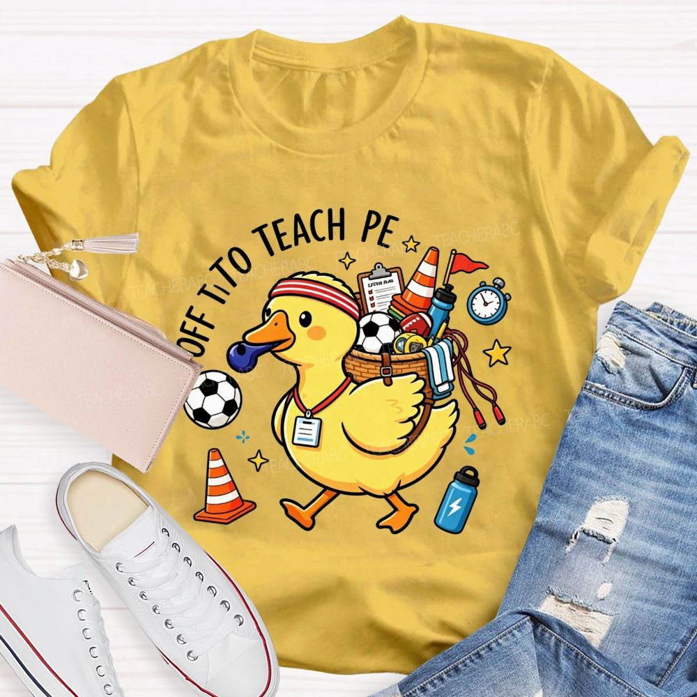 Off To Teach Pe Loaded Up And Ready For Class Teacher T-shirt