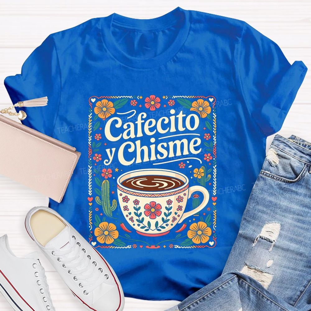 Cafecito Y Chisme Mexican Floral Cactus Coffee Teacher T-shirt