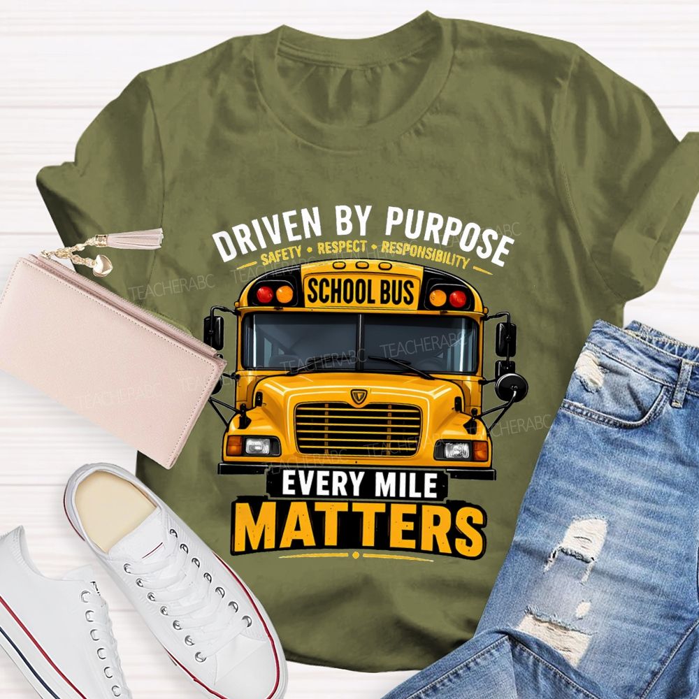 Driven By Purpose Safety Respect Responsibility School Bus Every Mile Matters T-shirt
