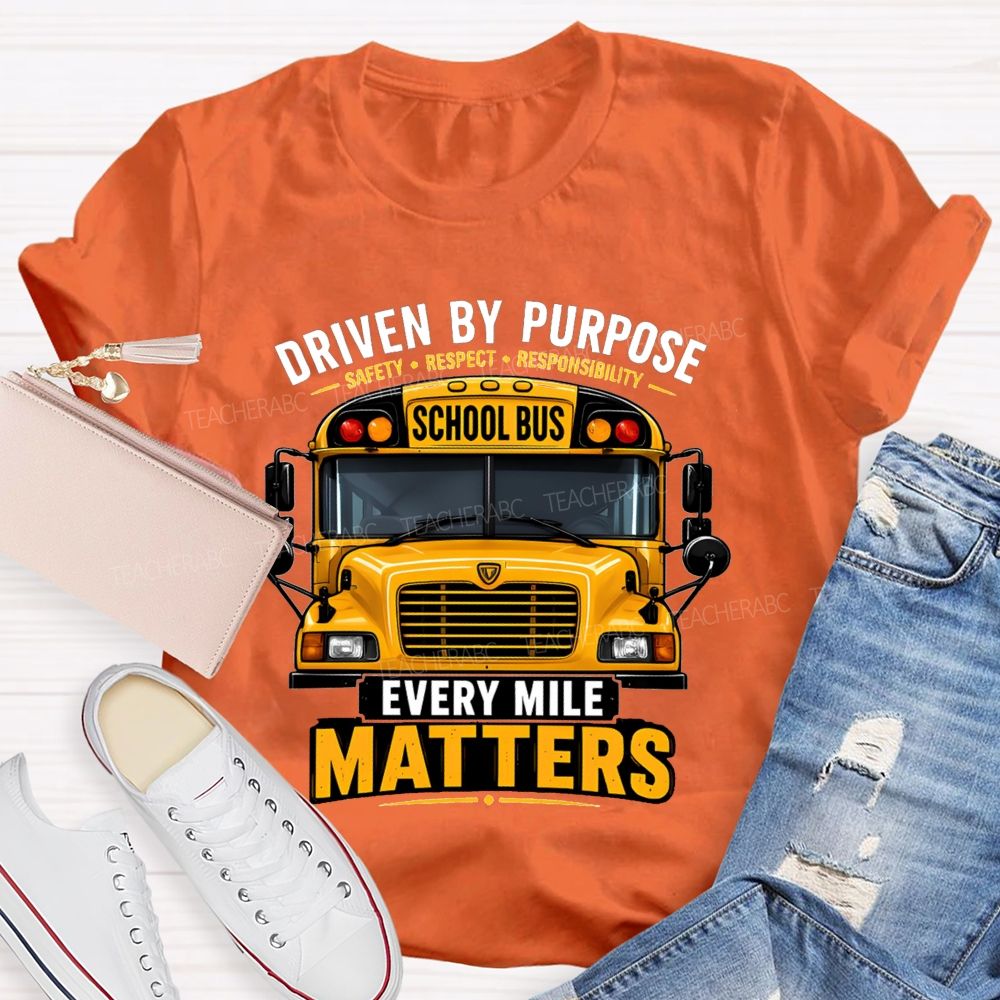 Driven By Purpose Safety Respect Responsibility School Bus Every Mile Matters T-shirt