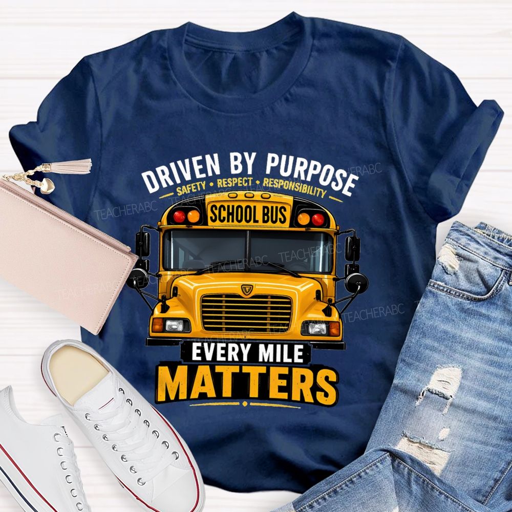 Driven By Purpose Safety Respect Responsibility School Bus Every Mile Matters T-shirt