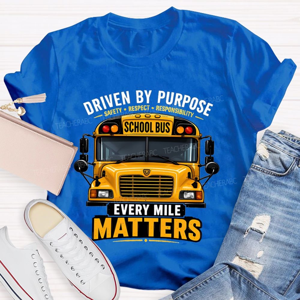 Driven By Purpose Safety Respect Responsibility School Bus Every Mile Matters T-shirt