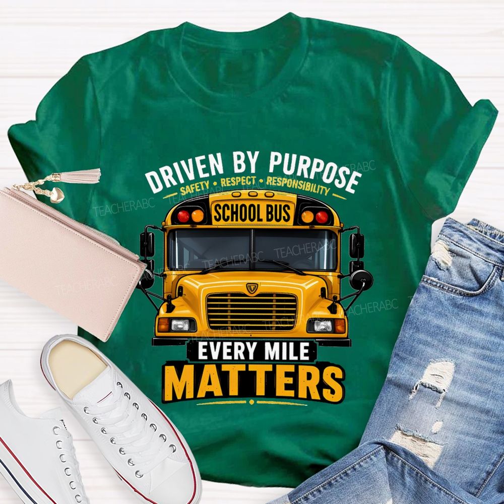 Driven By Purpose Safety Respect Responsibility School Bus Every Mile Matters T-shirt