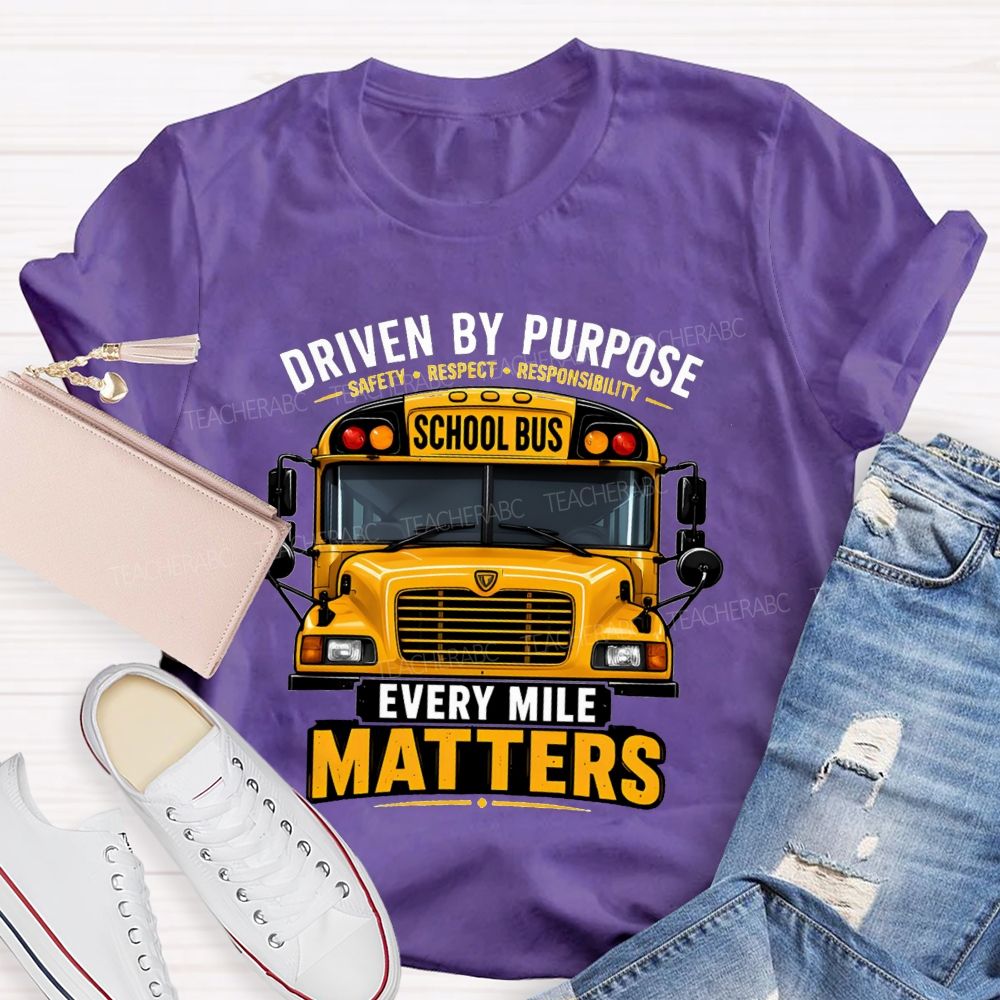Driven By Purpose Safety Respect Responsibility School Bus Every Mile Matters T-shirt