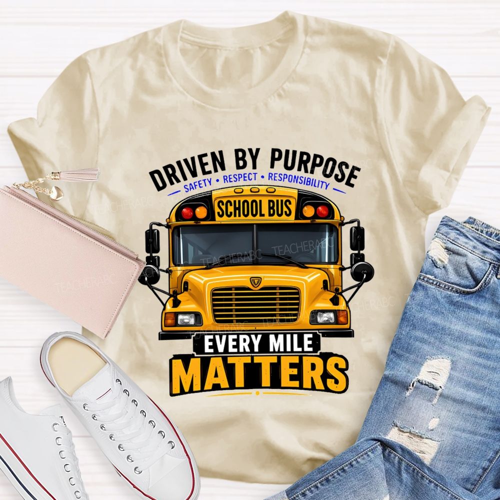Driven By Purpose Safety Respect Responsibility School Bus Every Mile Matters T-shirt