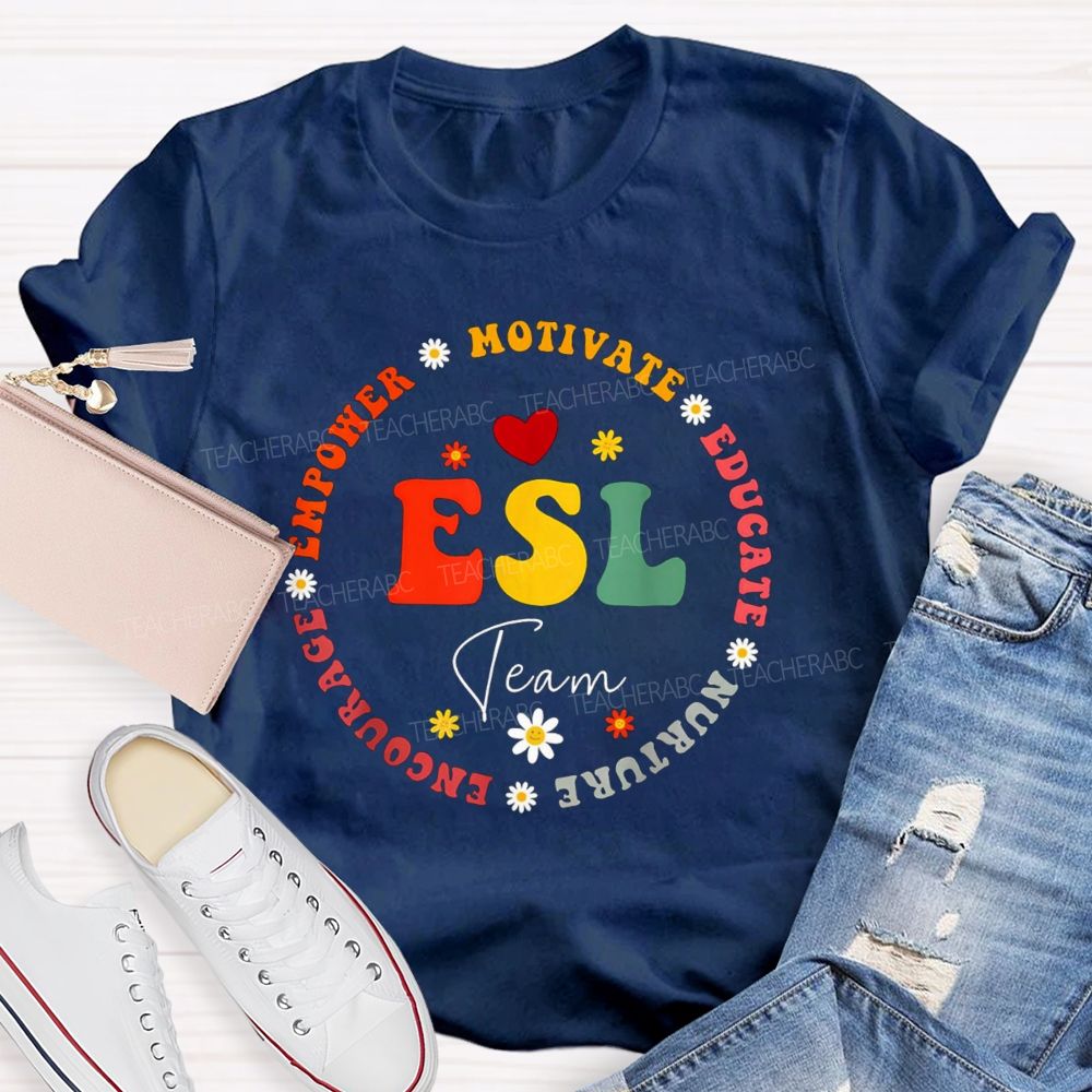 Esl Team Motivate Educate Nurture Encourage Empower Teacher T-shirt
