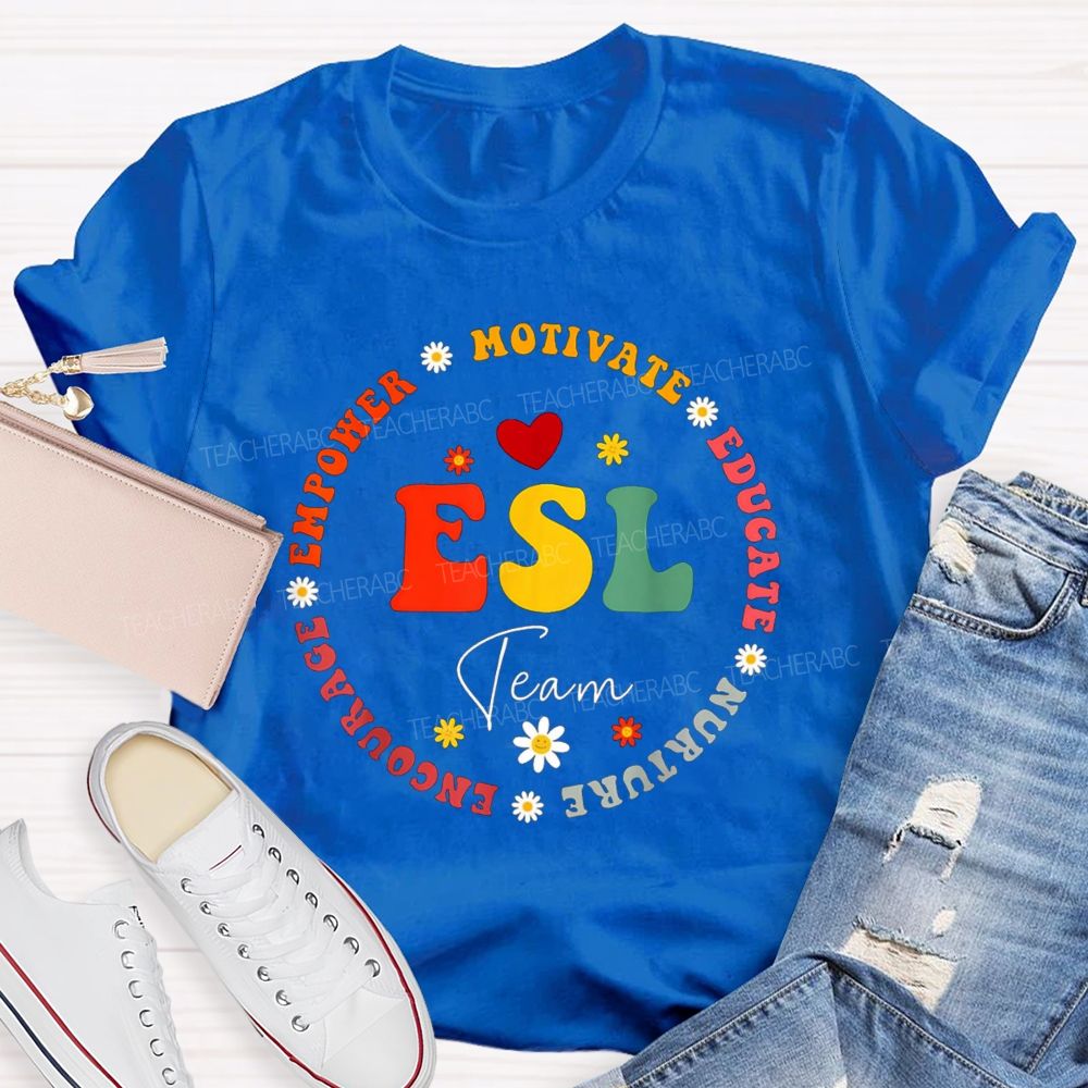 Esl Team Motivate Educate Nurture Encourage Empower Teacher T-shirt